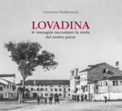 Lovadina. Le immagini raccontano la storia del nostro paese