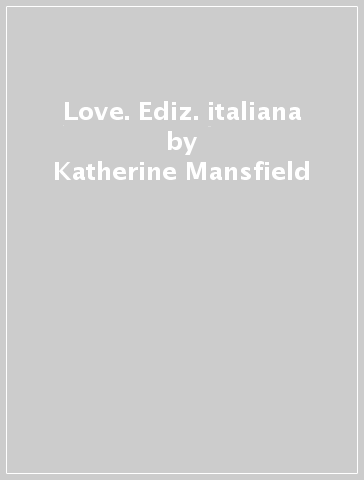 Love. Ediz. italiana - Katherine Mansfield