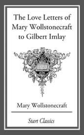 Love Letters of Mary Wollstonecraft to Gilbert Imlay