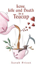 Love, Life and Death in a Teacup