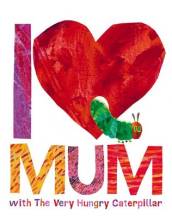 I Love Mum with The Very Hungry Caterpillar