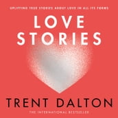 Love Stories: Uplifting True Stories about Love from the Internationally Bestselling Author of Boy Swallows Universe, now a major Netflix show
