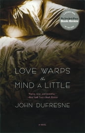 Love Warps the Mind a Little: A Novel