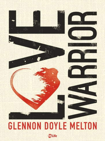 Love Warrior - A Memoir - Glennon Doyle