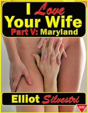 I Love Your Wife Part V: Maryland