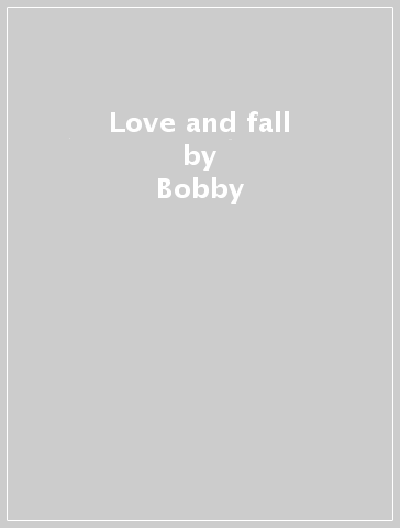 Love and fall - Bobby
