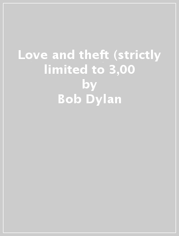 Love and theft (strictly limited to 3,00 - Bob Dylan