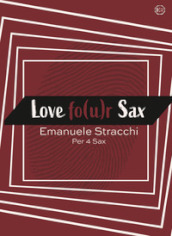 Love fo(u)r sax. Scena d amore per quartetto di sax