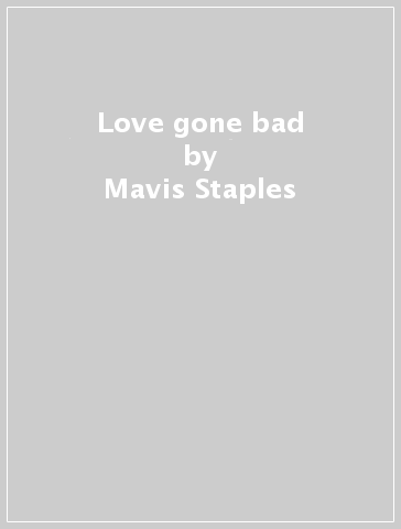 Love gone bad - Mavis Staples