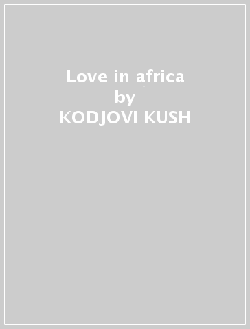 Love in africa - KODJOVI KUSH