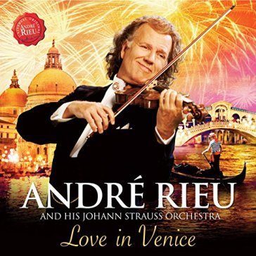 Love in venice -cd+dvd- - ANDRE & JOHANN STRA RIEU