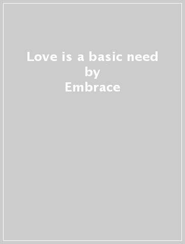 Love is a basic need - Embrace