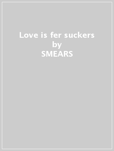 Love is fer suckers - SMEARS