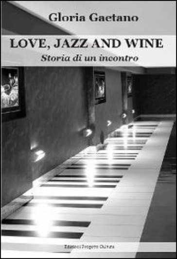 Love, jazz and wine. Storia di un incontro - Gloria Gaetano