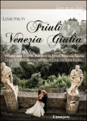 Love me in Friuli Venezia Giulia. Dove e come vivere l