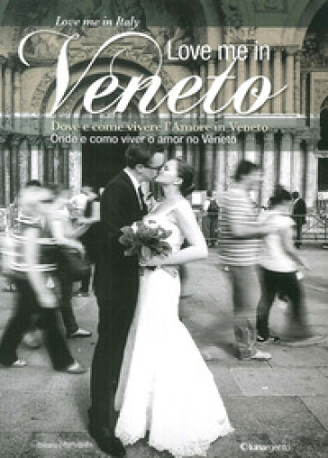 Love me in Veneto. Come e dove vivere l'amore in Veneto. Onde e como viver o amor no Venet...