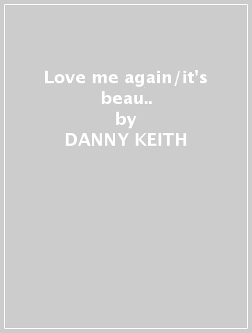 Love me again/it's beau.. - DANNY KEITH - LOVEABLES
