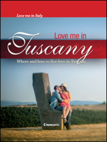 Love me in Tuscany - Maria Chiara Boldrini - Bruno Stefanat