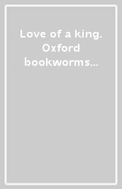 Love of a king. Oxford bookworms library. Livello 2. Con CD Audio formato MP3. Con espansione online