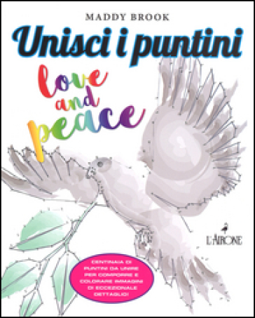 Love & peace. Unisci i puntini. Ediz. illustrata - Maddy Brook