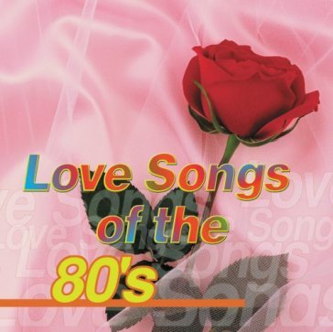 Love songs of the 80's - AA.VV. Artisti Vari