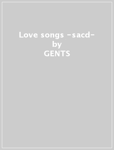 Love songs -sacd- - GENTS