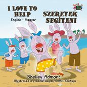 I Love to Help Szeretek segíteni (English Hungarian Children s Book)