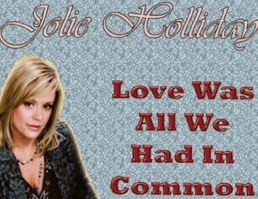 Love was all we had in.. - JOLIE HOLLIDAY