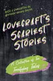 Lovecraft s Scariest Stories - A Collection of Ten Terrifying Tales