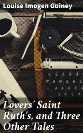 Lovers  Saint Ruth s, and Three Other Tales