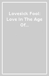 Lovesick Fool: Love In The Age Of Like [Edizione: Stati Uniti]