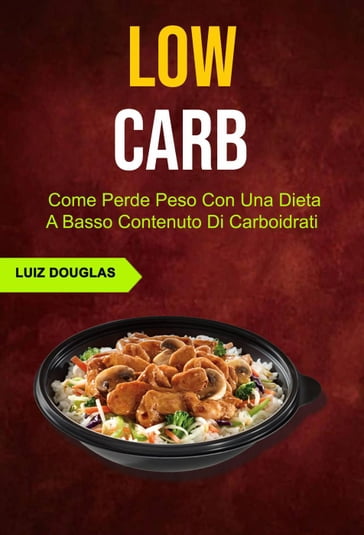 Low Carb: Come Perde Peso Con Una Dieta A Basso Contenuto Di Carboidrati - Luiz Douglas