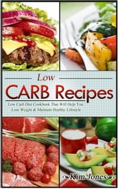 Low Carb Recipes: Low Carb Diet Cookbook That Will Help You Lose Weight & Maintain Healthy Lifestyle