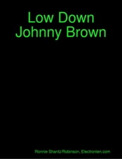 Low Down Johnny Brown