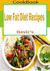 Low Fat Diet Recipes: 101. Delicious, Nutritious, Low Budget, Mouth watering Low Fat Diet Recipes Cookbook