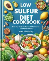 Low Sulfur Diet Cookbook : Balancing Wellness: Flavourful Recipes for a Low-Sulfur Lifestyle