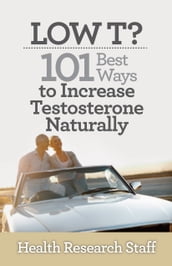 Low T? 101 Best Ways to Increase Testosterone Naturally