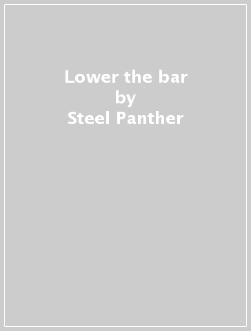 Lower the bar - Steel Panther