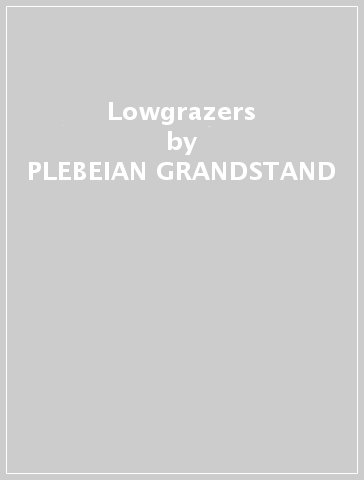 Lowgrazers - PLEBEIAN GRANDSTAND