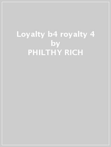 Loyalty b4 royalty 4 - PHILTHY RICH