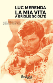 Luc Merenda. La mia vita a briglie sciolte