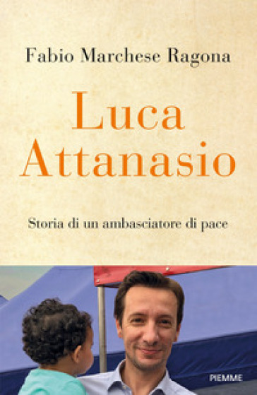 Luca Attanasio. Storia di un ambasciatore di pace - Fabio Marchese Ragona