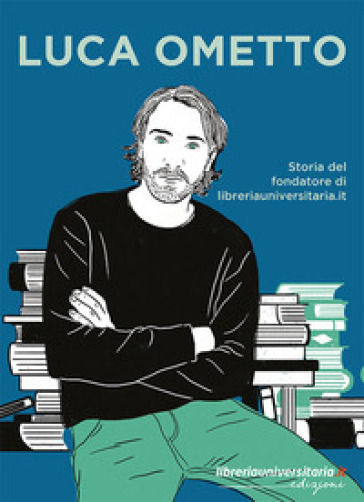 Luca Ometto. Storia del fondatore di libreriauniversitaria.it - Associazione Luca Ometto Onlus