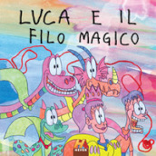 Luca e il filo magico. Ediz. per la scuola