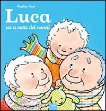 Luca va a casa dei nonni - Pauline Oud