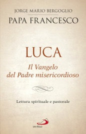 Luca. Il vangelo del padre misericordioso. Lettura spirituale e pastorale