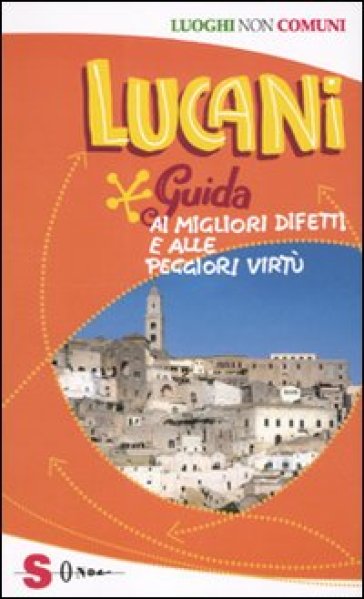 Lucani. Guida ai migliori difetti e alle peggiori virtù - Angela Langone