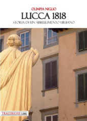 Lucca 1818. Storia di un abbellimento urbano