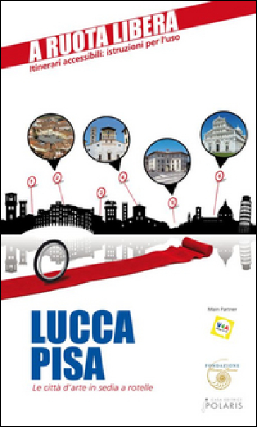 Lucca-Pisa. Le città d'arte in sedia e rotelle - Pierluigi Rossi - Enrica Rabacchi