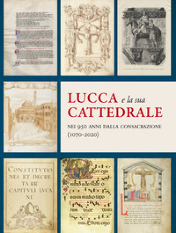 Lucca e la sua Cattedrale nei 950 anni dalla consacrazione (1070-2020) - Gaia Elisabetta Unfer Verre